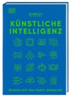 SIMPLY. Künstliche Intelligenz: Wissen auf den Punkt gebracht. Visuelles Nachschlagewerk mit 120 wichtigen Konzepten, Anwendungsfeldern und Funktionsweisen von KI