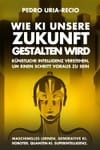 Wie KI unsere Zukunft gestalten wird: Künstliche Intelligenz verstehen, um einen Schritt voraus zu sein.