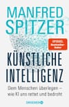 Künstliche Intelligenz: Dem Menschen überlegen – wie KI uns rettet und bedroht