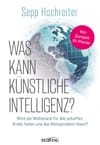 Was kann künstliche Intelligenz? - Wird sie Wohlstand für alle schaffen, Krebs heilen und das Klimaproblem lösen?