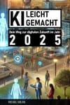 KI leicht gemacht: Dein Weg zur digitalen Zukunft im Jahr 2025